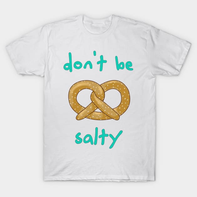 Don't Be Salty - Funny Pretzel T-Shirt by pbDazzler23